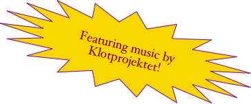 

Featuring music by Klotprojektet!